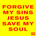 FORGIVE MY SINS JESUS SAVE MY SOUL (7 inch vinyl)